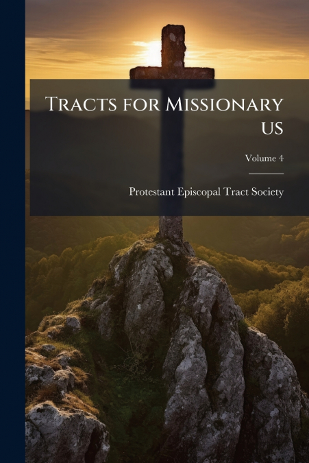 Tracts for Missionary us; Volume 4
