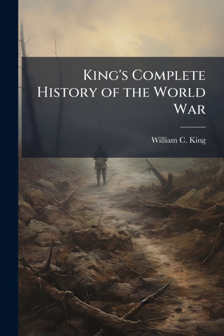 King’s Complete History of the World War