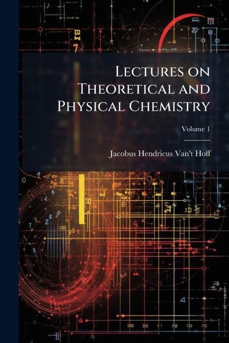 Lectures on Theoretical and Physical Chemistry; Volume 1