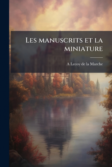 Les manuscrits et la miniature