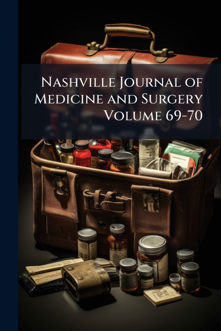 Nashville Journal of Medicine and Surgery Volume 69-70