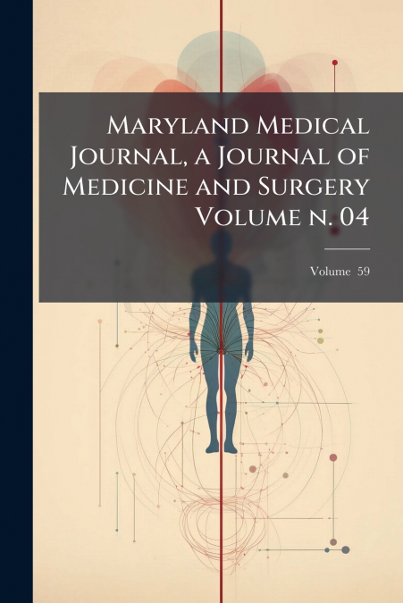 Maryland Medical Journal, a Journal of Medicine and Surgery Volume n. 04; Volume  59