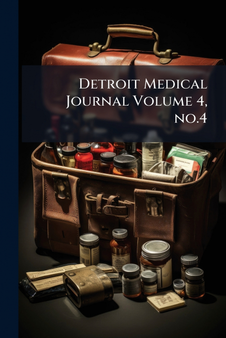 Detroit Medical Journal Volume 4, no.4