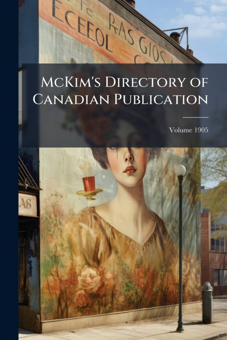 McKim’s Directory of Canadian Publication; Volume 1905
