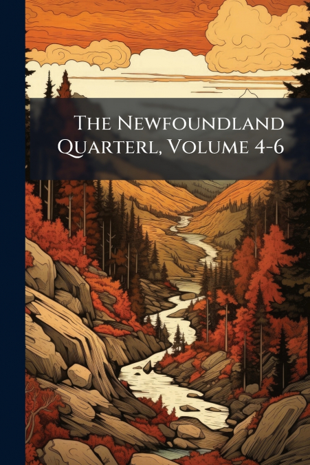 The Newfoundland Quarterl, Volume 4-6