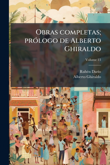 Obras completas; prólogo de Alberto Ghiraldo; Volume 13
