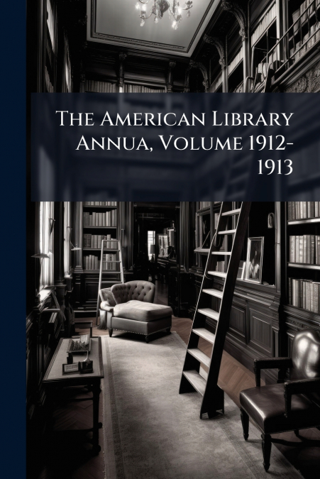 The American Library Annua, Volume 1912-1913