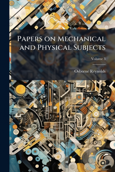Papers on Mechanical and Physical Subjects; Volume 3