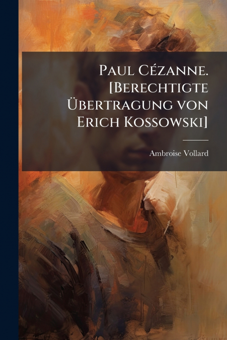 Paul Cézanne. [Berechtigte Übertragung von Erich Kossowski]