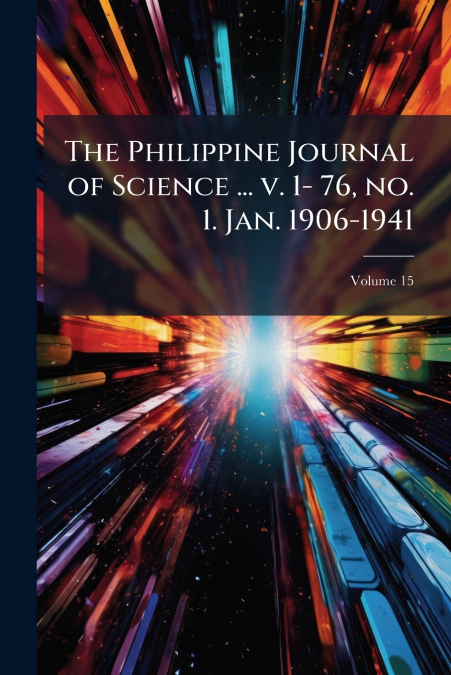 The Philippine Journal of Science ... v. 1- 76, no. 1. Jan. 1906-1941; Volume 15