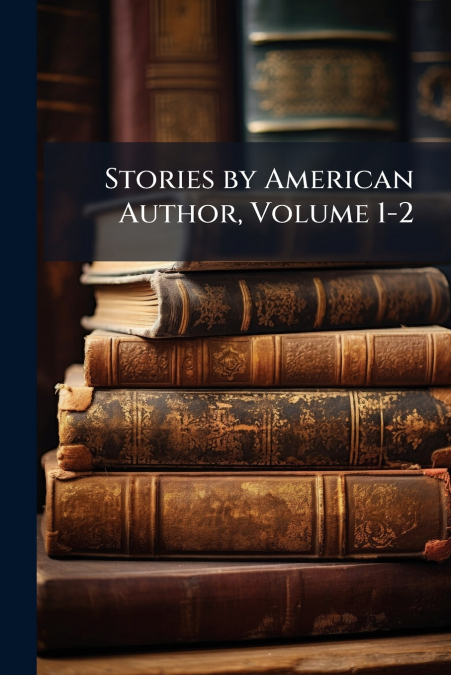 Stories by American Author, Volume 1-2