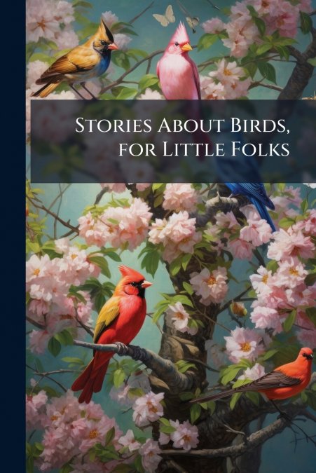 Stories About Birds, for Little Folks