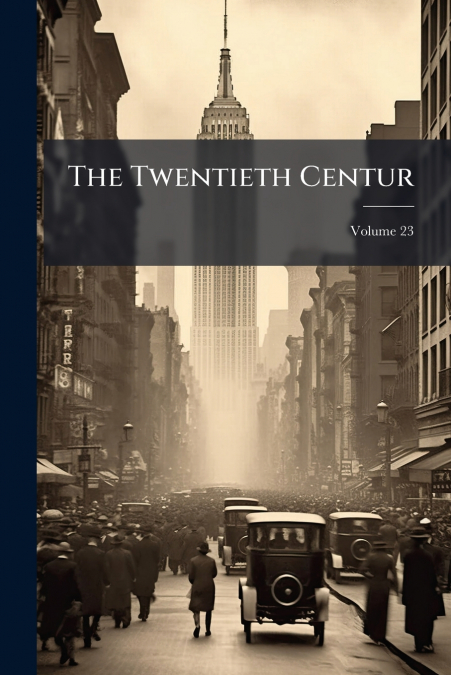 The Twentieth Centur; Volume 23