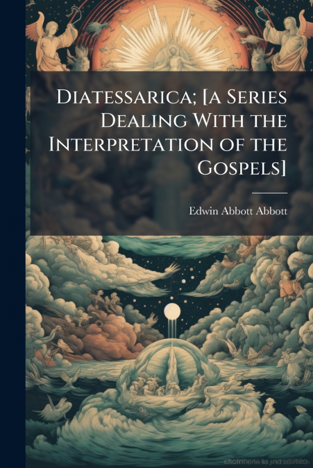 Diatessarica; [a Series Dealing With the Interpretation of the Gospels]
