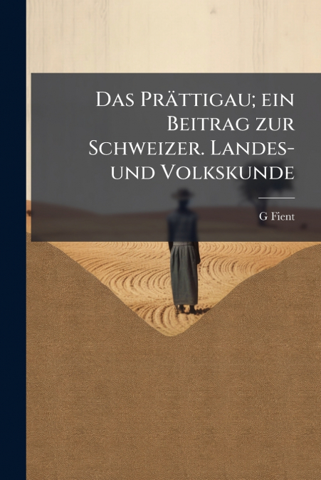 Das Prättigau; ein Beitrag zur Schweizer. Landes- und Volkskunde