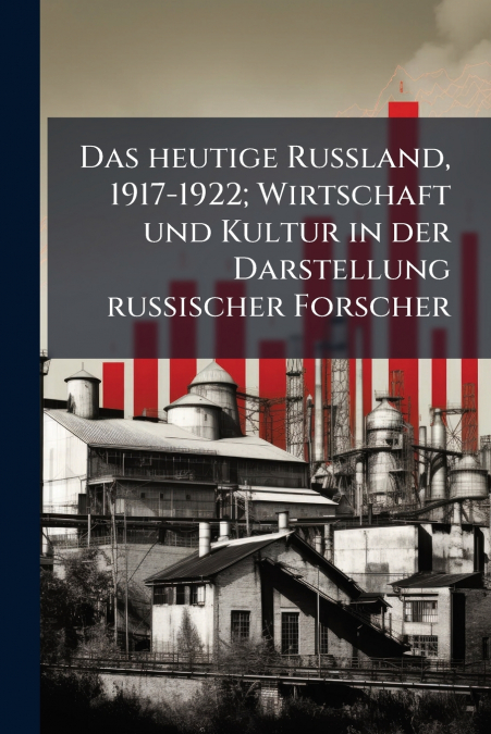 Das heutige Russland, 1917-1922; Wirtschaft und Kultur in der Darstellung russischer Forscher