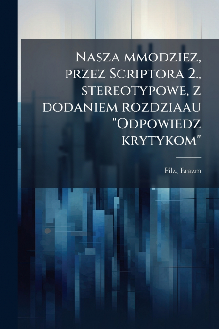Nasza mmodziez, przez Scriptora 2., stereotypowe, z dodaniem rozdziaau 'Odpowiedz krytykom'