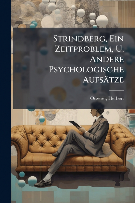 Strindberg, Ein Zeitproblem, U. Andere Psychologische Aufsätze