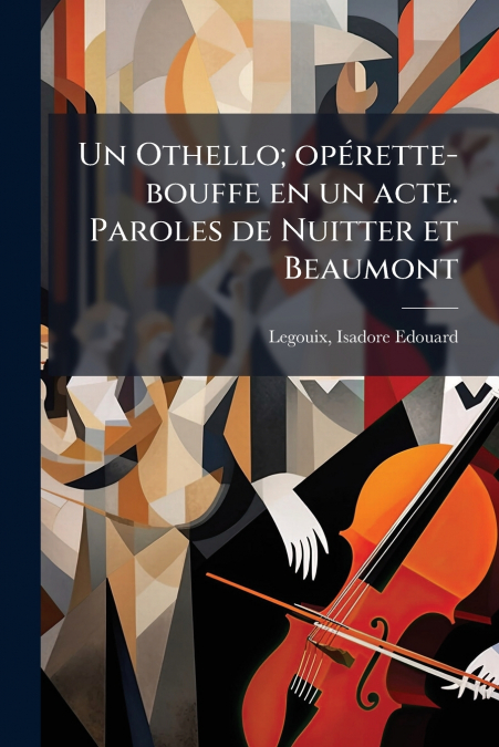 Un Othello; opérette-bouffe en un acte. Paroles de Nuitter et Beaumont