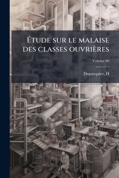 Étude sur le malaise des classes ouvrières; Volume 00