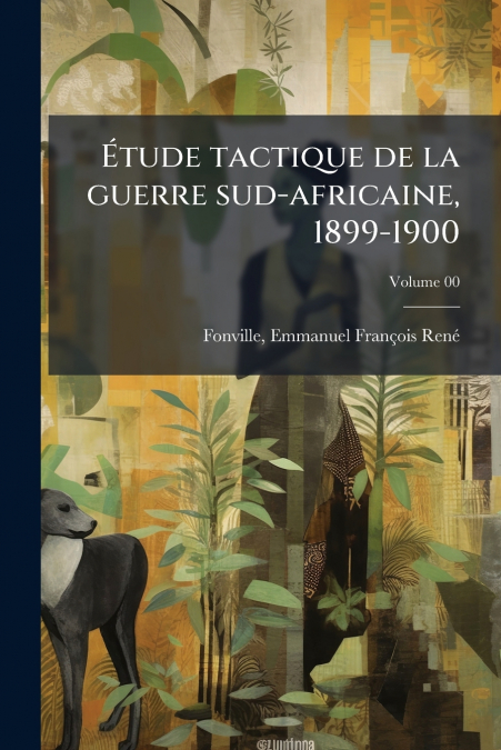 Étude tactique de la guerre sud-africaine, 1899-1900; Volume 00