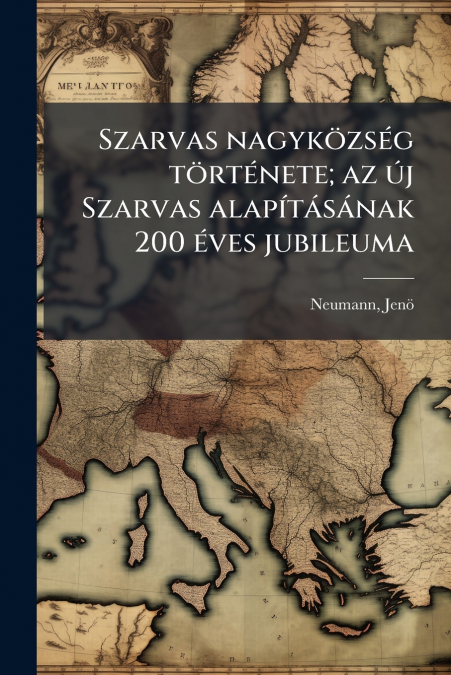 Szarvas nagyközség története; az új Szarvas alapításának 200 éves jubileuma