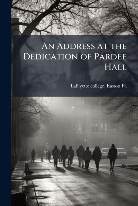 An Address at the Dedication of Pardee Hall