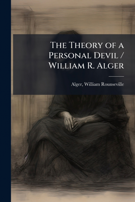 The Theory of a Personal Devil / William R. Alger