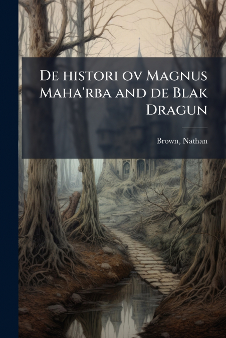 De histori ov Magnus Maha’rba and de Blak Dragun