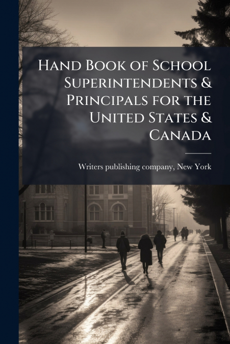 Hand Book of School Superintendents & Principals for the United States & Canada