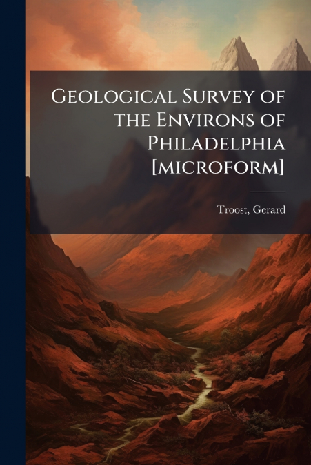 Geological Survey of the Environs of Philadelphia [microform]