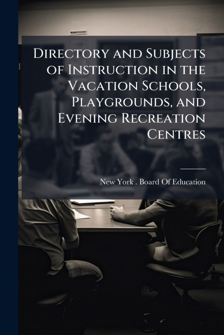 Directory and Subjects of Instruction in the Vacation Schools, Playgrounds, and Evening Recreation Centres