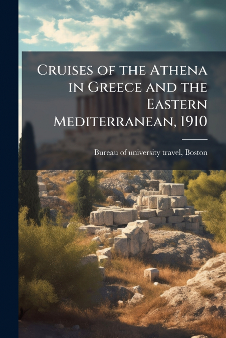 Cruises of the Athena in Greece and the Eastern Mediterranean, 1910