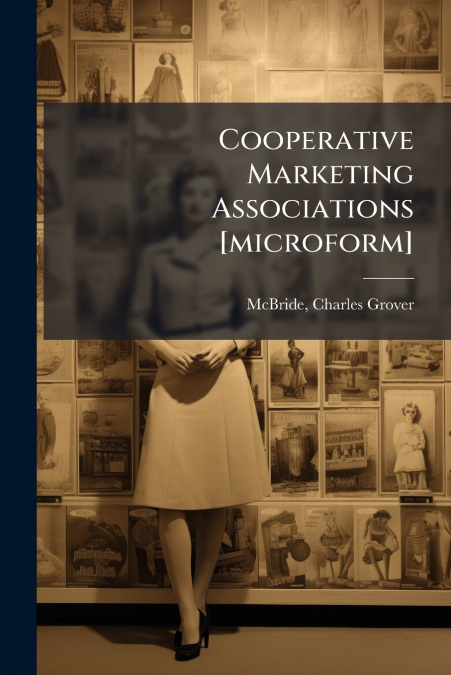 Cooperative Marketing Associations [microform]