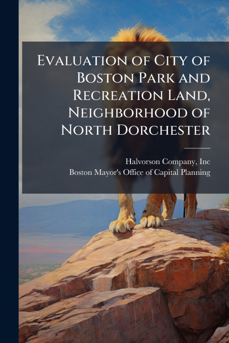 Evaluation of City of Boston Park and Recreation Land, Neighborhood of North Dorchester