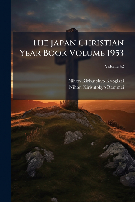 The Japan Christian Year Book Volume 1953; Volume 42