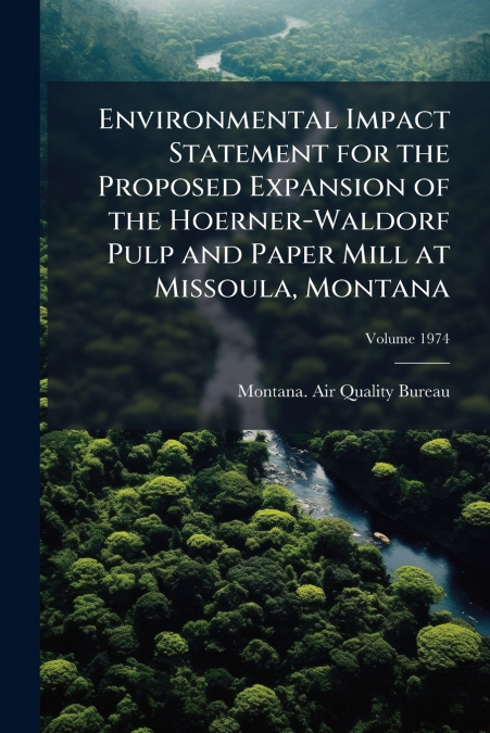 Environmental Impact Statement for the Proposed Expansion of the Hoerner-Waldorf Pulp and Paper Mill at Missoula, Montana