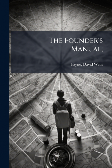 The Founder’s Manual;