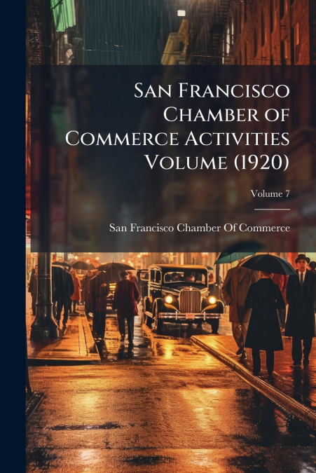 San Francisco Chamber of Commerce Activities Volume (1920); Volume 7