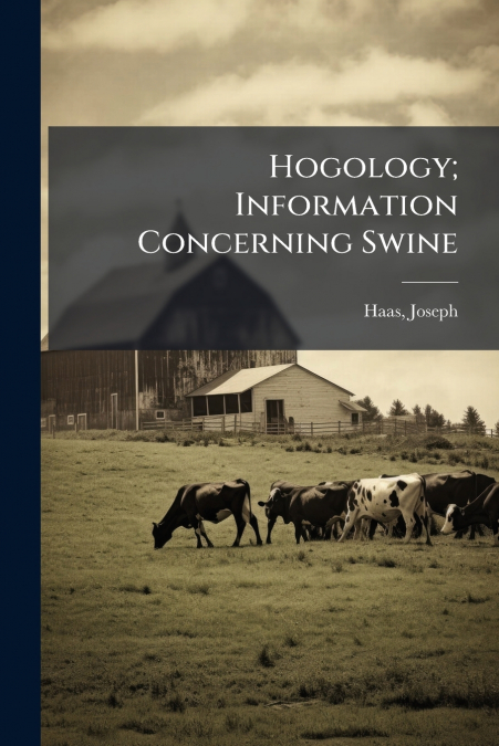 Hogology; Information Concerning Swine