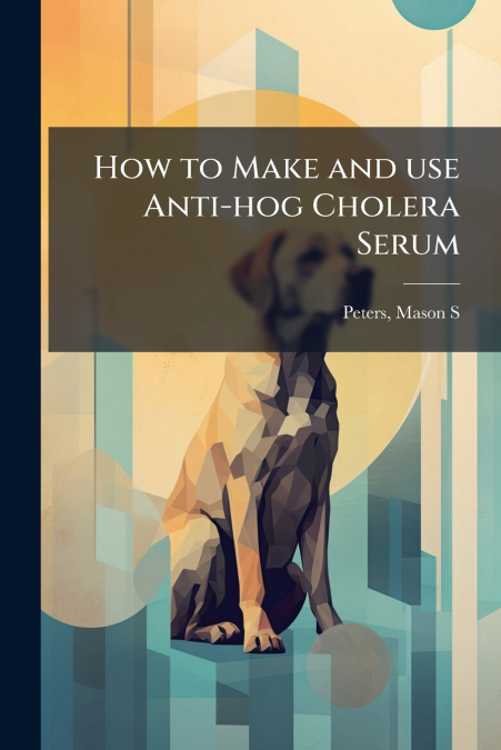 How to Make and use Anti-hog Cholera Serum