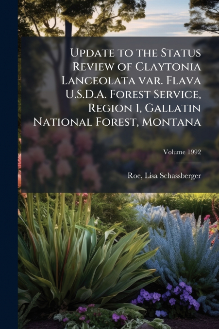 Update to the Status Review of Claytonia Lanceolata var. Flava U.S.D.A. Forest Service, Region 1, Gallatin National Forest, Montana; Volume 1992