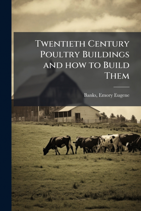 Twentieth Century Poultry Buildings and how to Build Them
