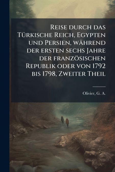 Reise durch das Türkische Reich, Egypten und Persien, während der ersten sechs Jahre der französischen Republik oder von 1792 bis 1798, Zweiter Theil