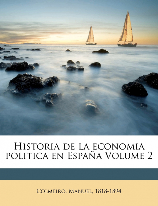 Historia de la economia politica en España Volume 2