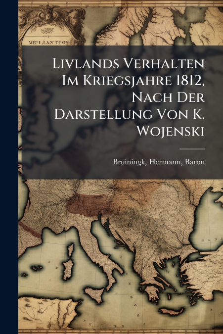 Livlands Verhalten Im Kriegsjahre 1812, Nach Der Darstellung Von K. Wojenski