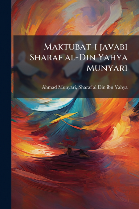 Maktubat-i javabi Sharaf al-Din Yahya Munyari