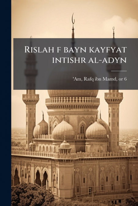 Rislah f bayn kayfyat intishr al-adyn