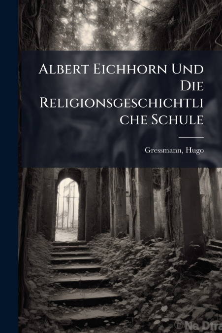 Albert Eichhorn Und Die Religionsgeschichtliche Schule