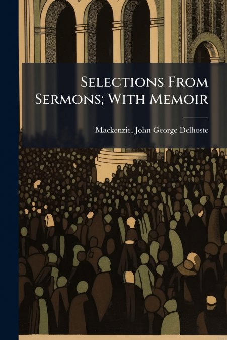 Selections From Sermons; With Memoir